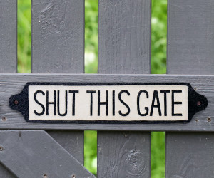 Shut This Gate - Long Cast Iron Sign